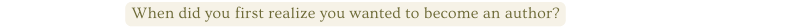 When did you first realize you wanted to become an author